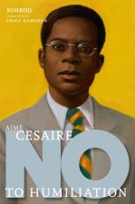 Aime Cesaire: No To Humailiation