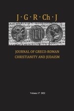 Journal of Greco-Roman Christianity and Judaism, Volume 17