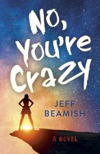 No, You're Crazy - A Novel