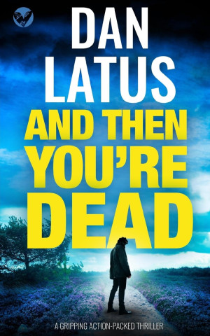 AND THEN YOU'RE DEAD a gripping action-packed thriller