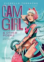 Cam Girl & Other Poems by Fiorella Terrazas Aka FioLoba (Espa?ol)