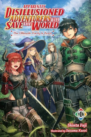 Apparently, Disillusioned Adventurers Will Save the World, Vol 1 (light novel)