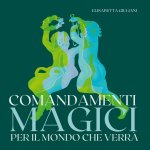 Comandamenti magici per il mondo che verr?