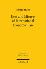 Uses and Misuses of International Economic Law