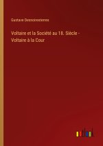 Voltaire et la Societe au 18. Siecle - Voltaire a la Cour