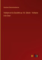 Voltaire et la Societe au 18. Siecle - Voltaire a la Cour