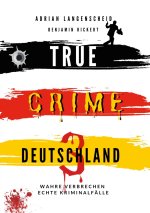 True Crime Deutschland 3 Wahre Verbrechen ? Echte Kriminalfälle