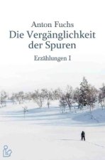 DIE VERGÄNGLICHKEIT DER SPUREN - ERZÄHLUNGEN I