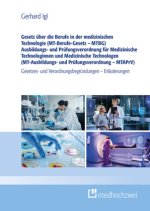 Gesetz über die Berufe in der medizinischen Technologie (MT-Berufe-Gesetz - MTBG) Ausbildungs- und Prüfungsverordnung für Medizinische Technologinnen