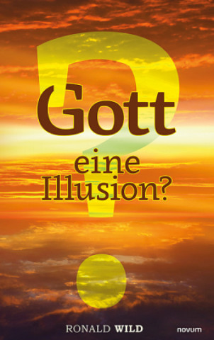 Gott - eine Illusion?