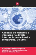 Adopç?o de menores e migraç?o no direito interno, internacional e comparado. Volume I