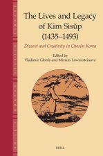 The Lives and Legacy of Kim Sisŭp (1435-1493): Dissent and Creativity in Chosŏn Korea