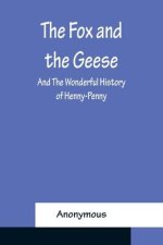 Fox and the Geese; and The Wonderful History of Henny-Penny