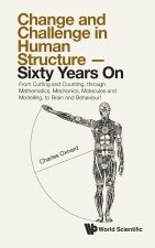 Change and Challenge in Human Structure - Sixty Years On: From Cutting and Counting, Through Mathematics, Mechanics, Molecules and Modelling, to Brain