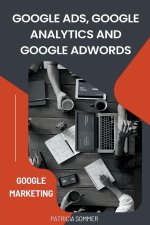 Google Ads, Google Analytics and Google Adwords (Google Marketing)