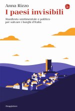 paesi invisibili. Manifesto sentimentale e politico per salvare i borghi d'Italia