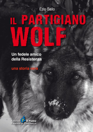 partigiano Wolf. Un fedele amico della Resistenza