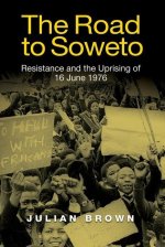 The Road to Soweto – Resistance and the Uprising of 16 June 1976