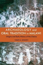 Archaeology and Oral Tradition in Malawi – Origins and Early History of the Chewa