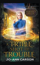 A Triple Shot of Trouble