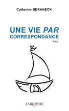 UNE VIE PAR CORRESPONDANCE