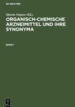 Organisch-chemische Arzneimittel und ihre Synonyma, Band 1, Organisch-chemische Arzneimittel und ihre Synonyma Band 1