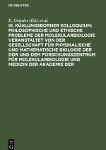 III. Kühlungsborner Kolloquium: Philosophische und Ethische Probleme der Molekularbiologie veranstaltet von der Gesellschaft für physikalische und mat