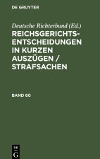 Reichsgerichts-Entscheidungen in kurzen Auszügen / Strafsachen, Band 60, Reichsgerichts-Entscheidungen in kurzen Auszügen / Strafsachen Band 60
