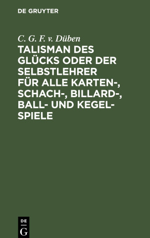 Talisman des Glücks oder der Selbstlehrer für alle Karten-, Schach-, Billard-, Ball- und Kegel-Spiele