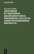 Oratorum et rhetorum Graecorum nova fragmenta collecta adnotationibusque instructa