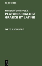 Platonis dialogi graece et latine, Partis 3, Volumen 3, Platonis dialogi graece et latine Partis 3, Volumen 3