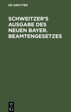 Schweitzer?s Ausgabe des neuen bayer. Beamtengesetzes