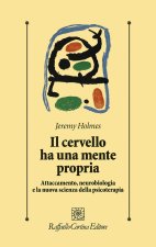cervello ha una mente propria. Attaccamento, neurobiologia e la nuova scienza della psicoterapia