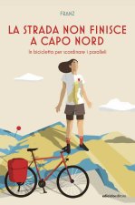 strada non finisce a Capo Nord. In bicicletta per scardinare i paralleli