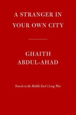A Stranger in Your Own City: Travels in the Middle East's Long War