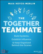 Together Teammate: Build Systems, Establish In fluence & Keep Organized Behind-the-Scenes