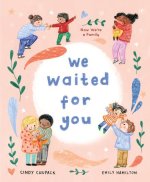 We Waited for You: Now We're a Family