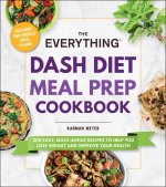 The Everything Dash Diet Meal Prep Cookbook: 200 Easy, Make-Ahead Recipes to Help You Lose Weight and Improve Your Health