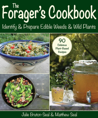 The Forager's Cookbook: Identify & Prepare Edible Weeds & Wild Plants