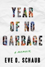 Year of No Garbage: Recycling Lies, Plastic Problems, and One Woman's Trashy Journey to Zero Waste