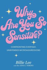 Why Are You So Sensitive?: Understanding Everyday, Oops-I-Didn't-Mean-To Microagressions
