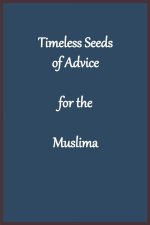 Timeless Seeds of Advice for the Muslima