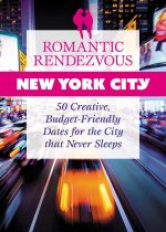 Romantic New York City: 50 Creative, Budget-Friendly Dates for the City That Never Sleeps