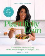 Plantifully Lean: 125+ Simple and Satisfying Plant-Based Recipes for Health and Weight Loss