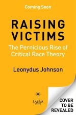 Raising Victims: The Pernicious Rise of Critical Race Theory