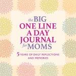 The Big One Line a Day Journal for Moms: 5 Years of Daily Reflections and Memories--With Plenty of Room to Write