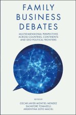 Family Business Debates: Multidimensional Perspectives Across Countries, Continents and Geo-Political Frontiers