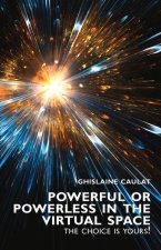 Powerful or Powerless in the Virtual Space - the Choice Is Yours!