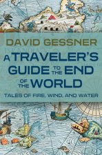 A Traveler's Guide to the End of the World: Tales of Fire, Wind, and Water