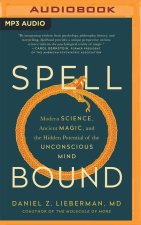 Spellbound: Modern Science, Ancient Magic, and the Hidden Potential of the Unconscious Mind
